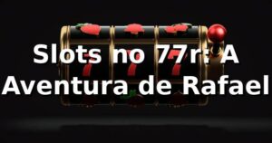 Slots no 77r: A Aventura de Rafael 🎰