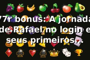 77r bonus: A jornada de Rafael no login e seus primeiros ganhos 🎰